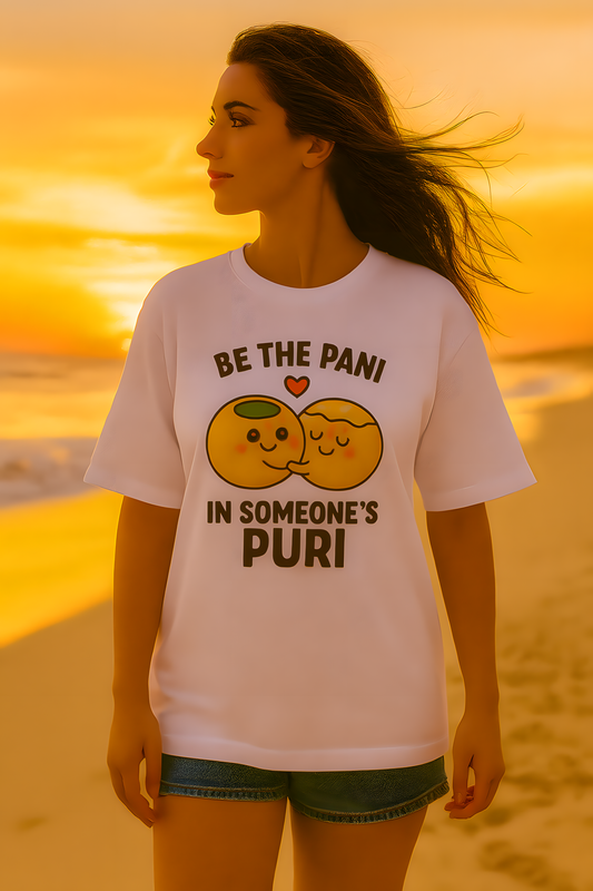 Be The Pani In Someone’s Puri T-Shirt
