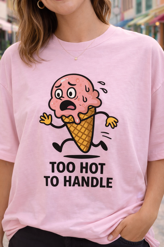 Too Hot To Handle T-Shirt