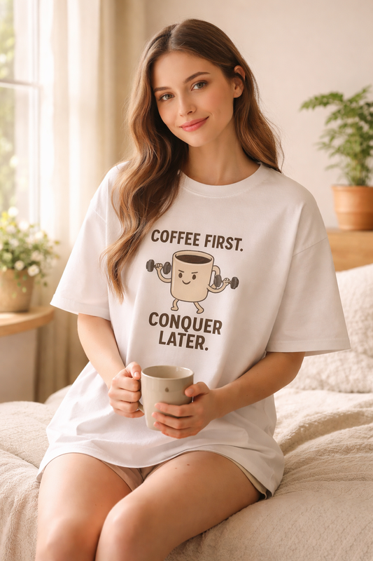 Coffee First Conquer Later Oversized T-Shirt