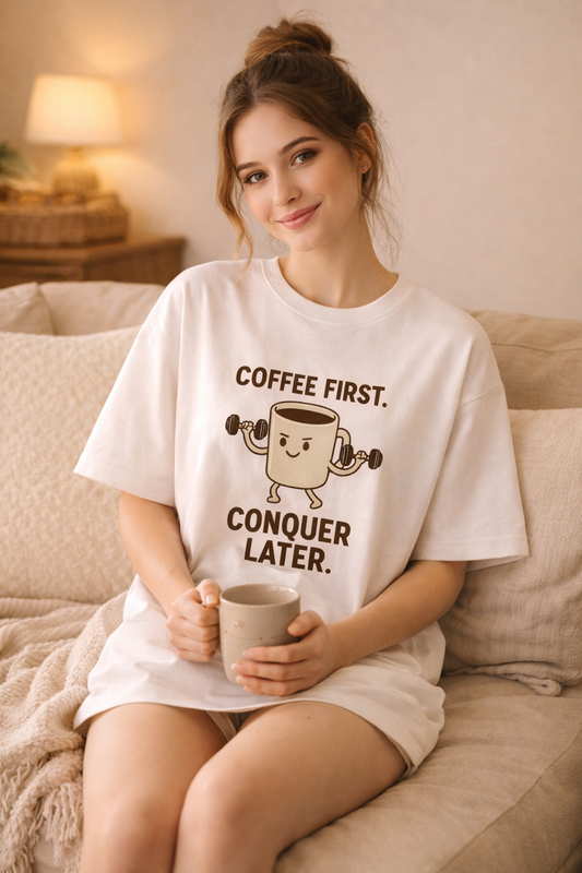 Coffee First Conquer Later Oversized T-Shirt