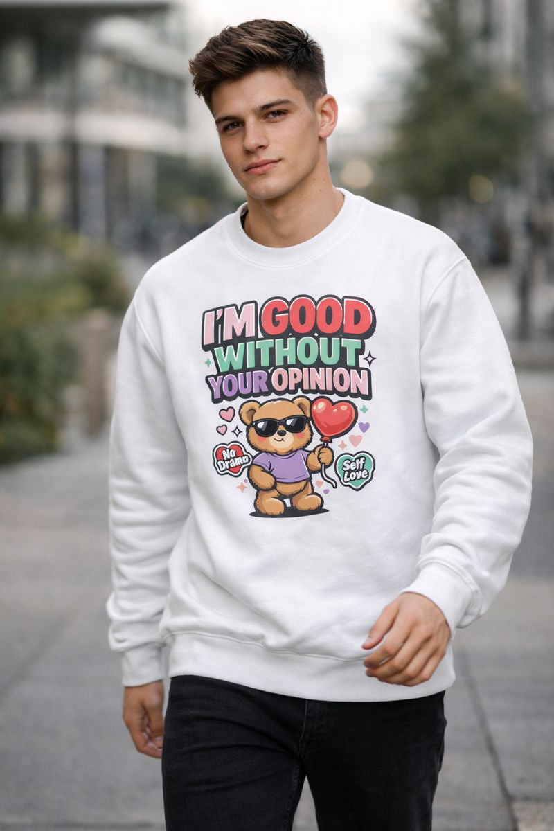 I’m Good Without Your Opinion – Sweatshirt