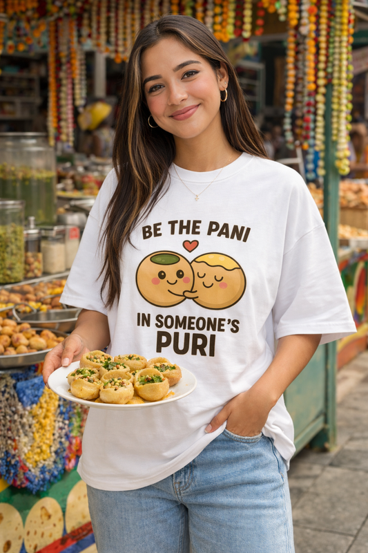 Be The Pani In Someone’s Puri T-Shirt